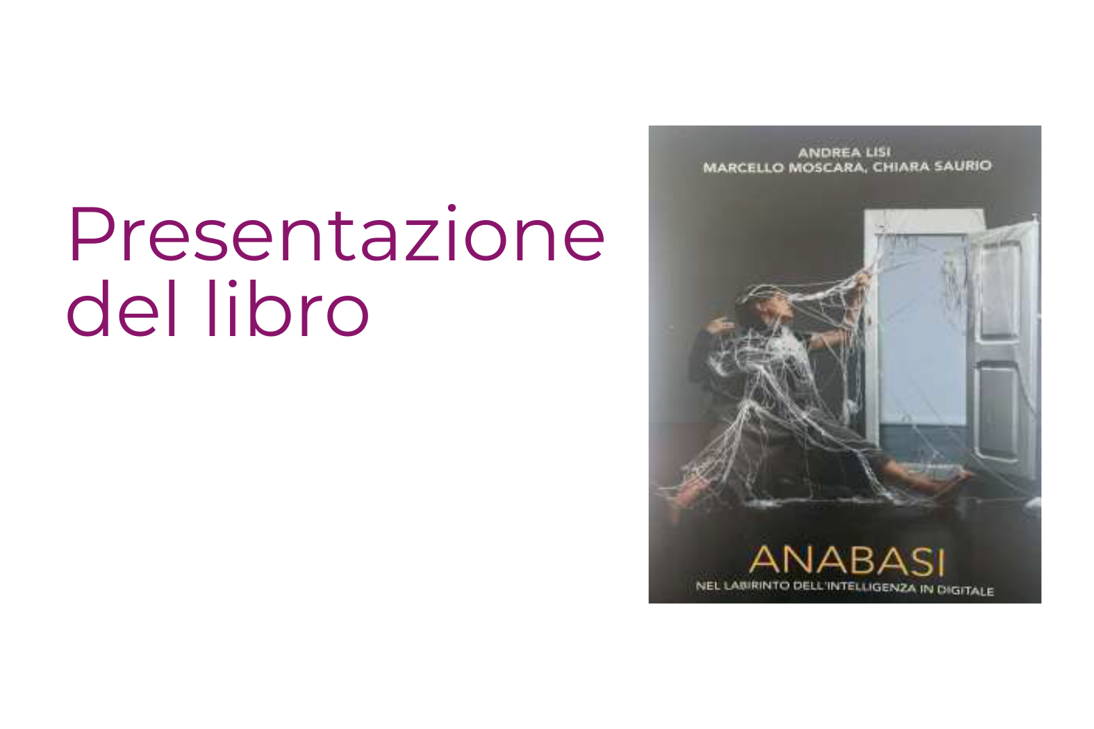 Presentazione del libro "Anabasi. Nel labirinto dell'intelligenza in digitale" Presentazione del libro "Anabasi. Nel labirinto dell'intelligenza in digitale"